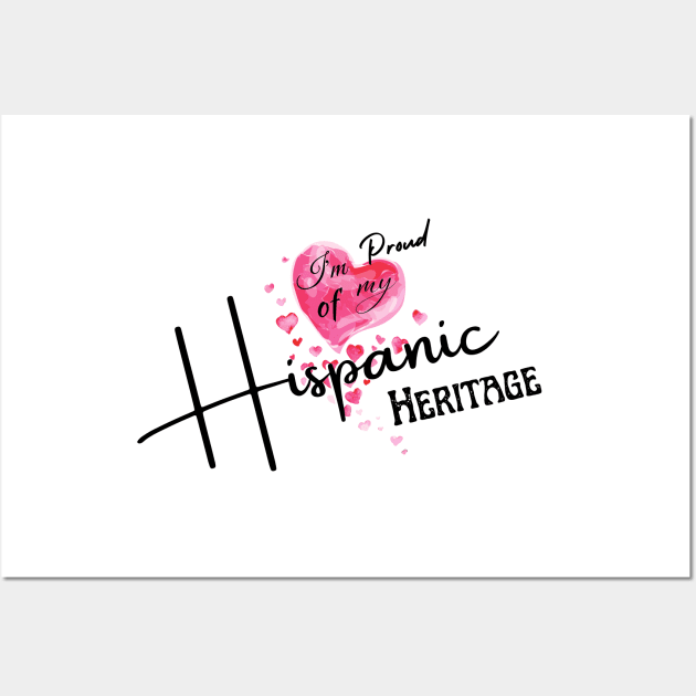 I am Proud of my Hispanic Heritage Wall Art by BeatyinChaos